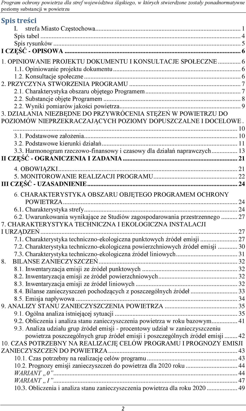 .. 9 3. DZIAŁANIA NIEZBĘDNE DO PRZYWRÓCENIA STĘŻEŃ W POWIETRZU DO POZIOMÓW NIEPRZEKRACZAJĄCYCH POZIOMY DOPUSZCZALNE I DOCELOWE.... 10 3.1. Podstawowe założenia... 10 3.2. Podstawowe kierunki działań.