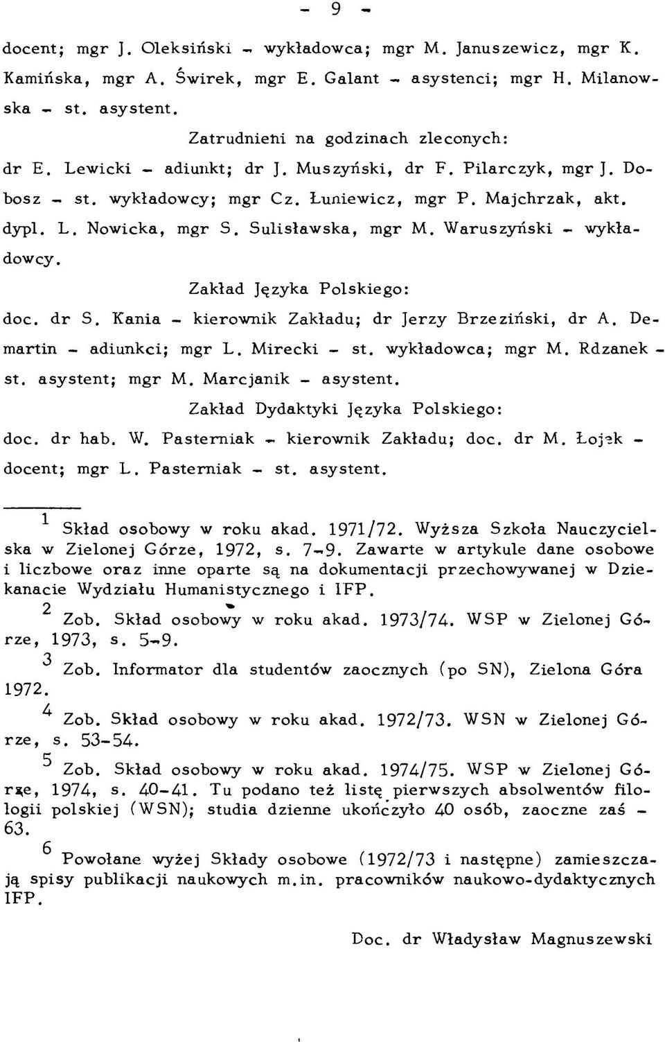 S u lisław sk a, mgr M. W aruszyń ski - wykładowcy. Zakład Języka P olskiego: doc. d r S. K ania - kierow nik Zakładu; d r Jerzy B rzeziń sk i, d r A. Dem artin - adiunkci; mgr L. M irecki - st.