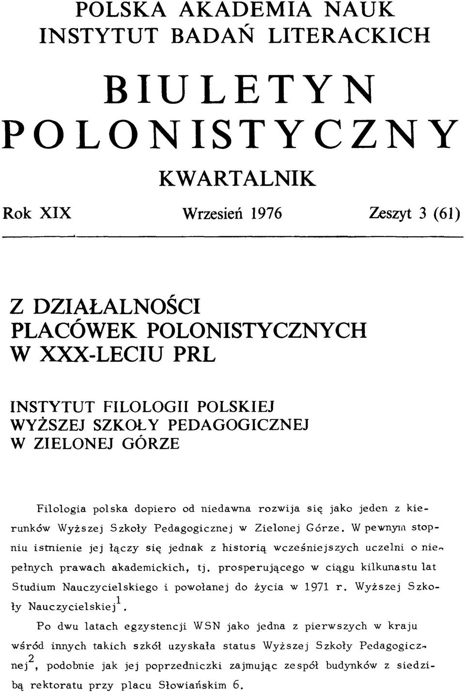 W pewnym sto p niu istn ienie jej łączy się jednak z h isto rią w cześniejszych uczelni o nie-, pełnych praw ach akadem ickich, tj.