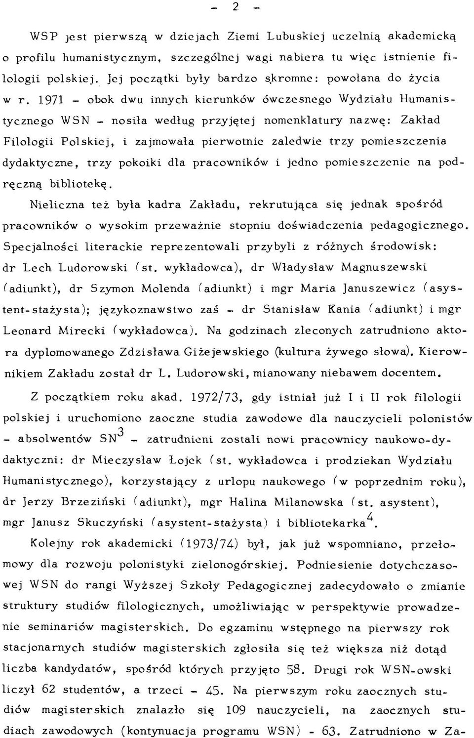 1971 - obok dwu innych kierunków ów czesnego W ydziału H um anistycznego WSN - nosiła według przy jętej nom enklatury nazw ę: Zakład Filologii P o lsk iej, i zajmowała pierw otnie zaledwie trz y pom