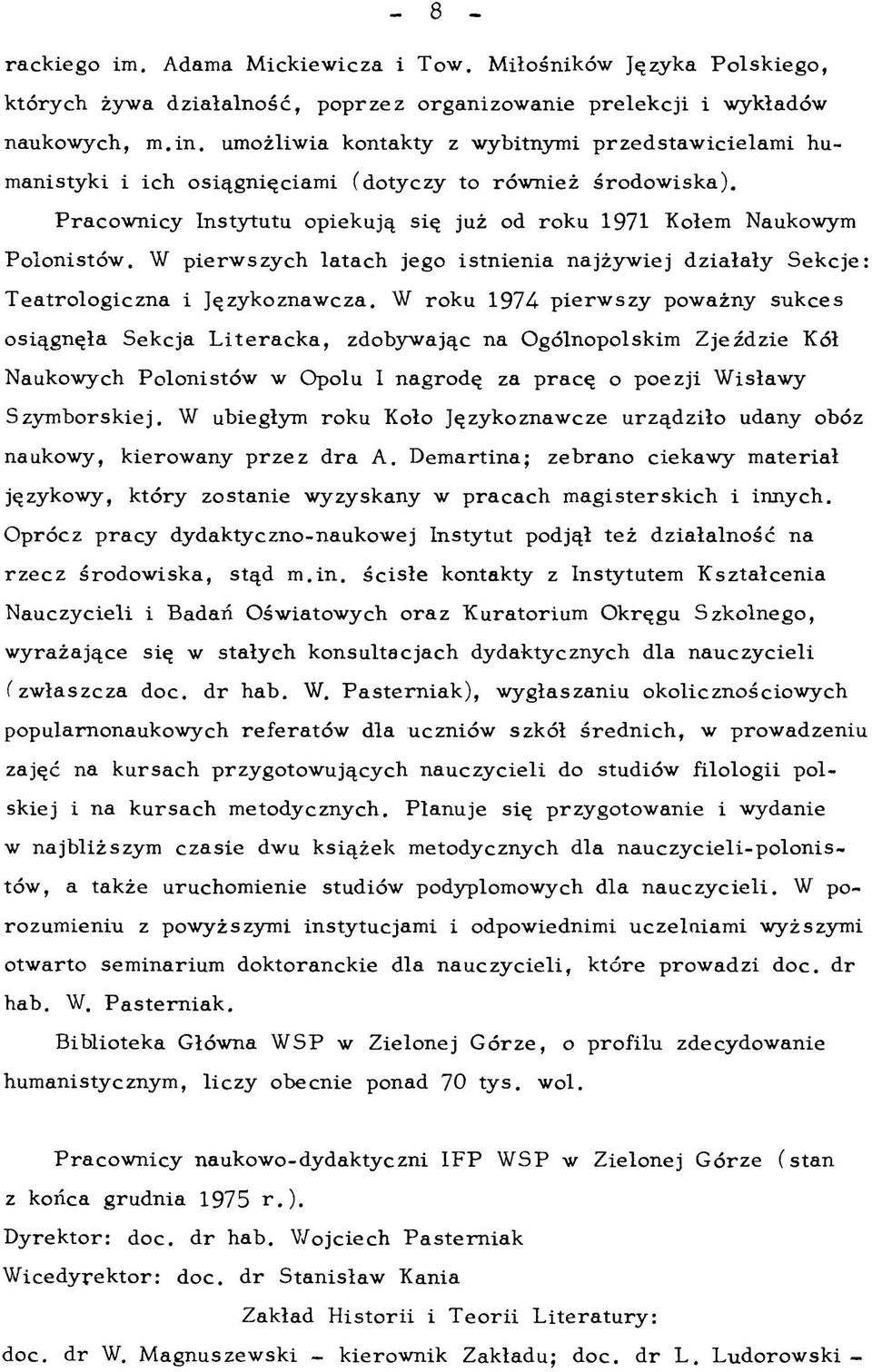 P racow nicy Instytutu opiekują się już od roku 1971 Kołem Naukowym Polonistów. W pierw szych latach jego istn ienia najżyw iej działały Sekcje: T eatrologiczna i Językoznaw cza.