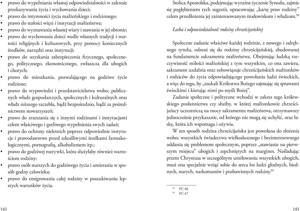 narzędzi oraz instytucji; prawo do uzyskania zabezpieczenia fizycznego, społecznego, politycznego, ekonomicznego, zwłaszcza dla ubogich i chorych; prawo do mieszkania, pozwalającego na godziwe życie