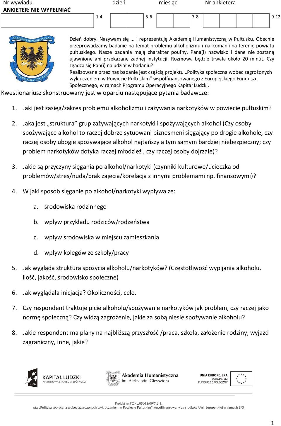 Pana(i) nazwisko i dane nie zostaną ujawnione ani przekazane żadnej instytucji. Rozmowa będzie trwała około 20 minut. Czy zgadza się Pan(i) na udział w badaniu?