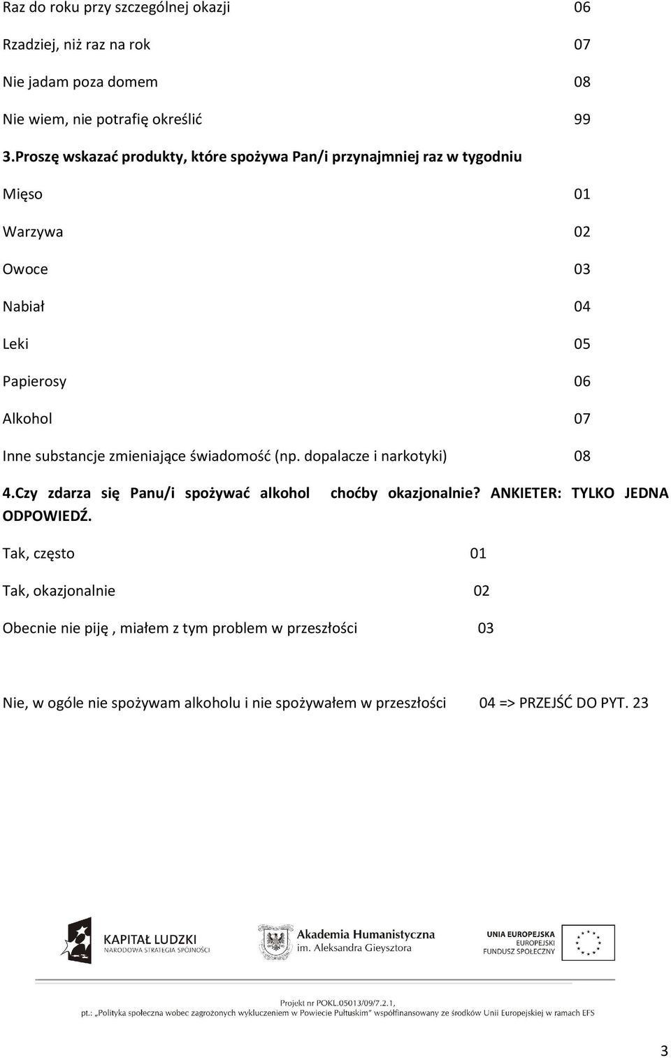 Inne substancje zmieniające świadomość (np. dopalacze i narkotyki) 08 4.Czy zdarza się Panu/i spożywać alkohol choćby okazjonalnie?