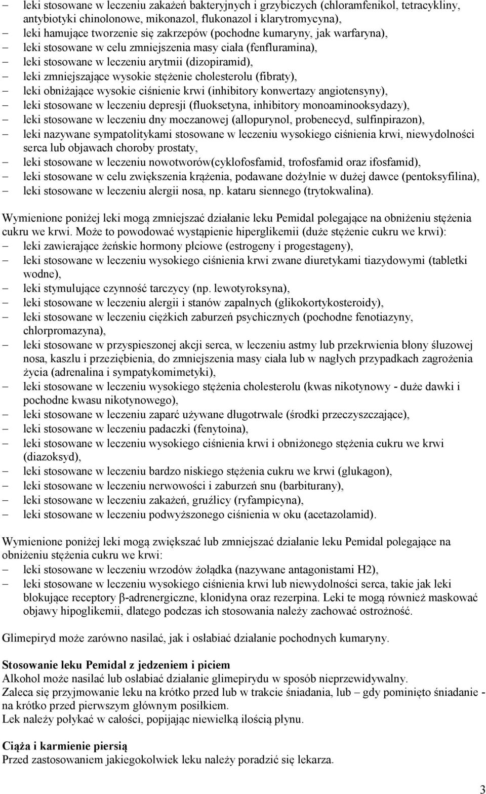 (fibraty), leki obniżające wysokie ciśnienie krwi (inhibitory konwertazy angiotensyny), leki stosowane w leczeniu depresji (fluoksetyna, inhibitory monoaminooksydazy), leki stosowane w leczeniu dny