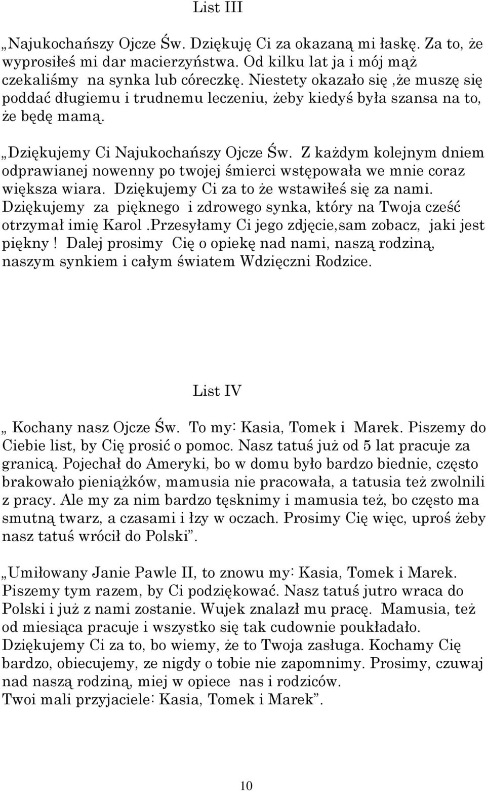 Z każdym kolejnym dniem odprawianej nowenny po twojej śmierci wstępowała we mnie coraz większa wiara. Dziękujemy Ci za to że wstawiłeś się za nami.