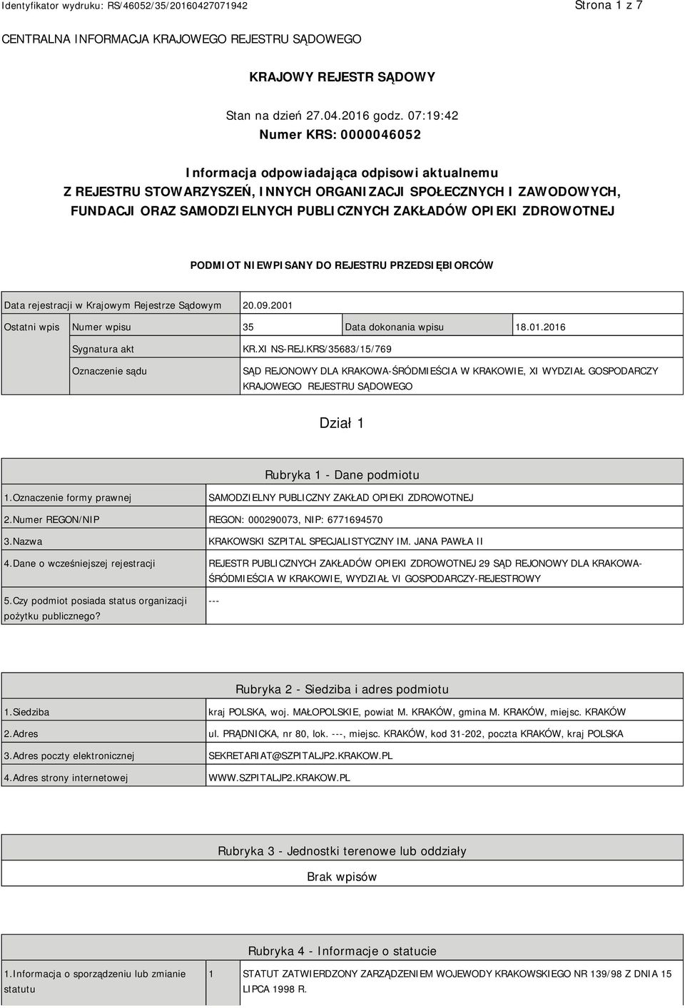 OPIEKI ZDROWOTNEJ PODMIOT NIEWPISANY DO REJESTRU PRZEDSIĘBIORCÓW Data rejestracji w Krajowym Rejestrze Sądowym 20.09.2001 Ostatni wpis Numer wpisu 35 Data dokonania wpisu 18.01.2016 Sygnatura akt Oznaczenie sądu KR.