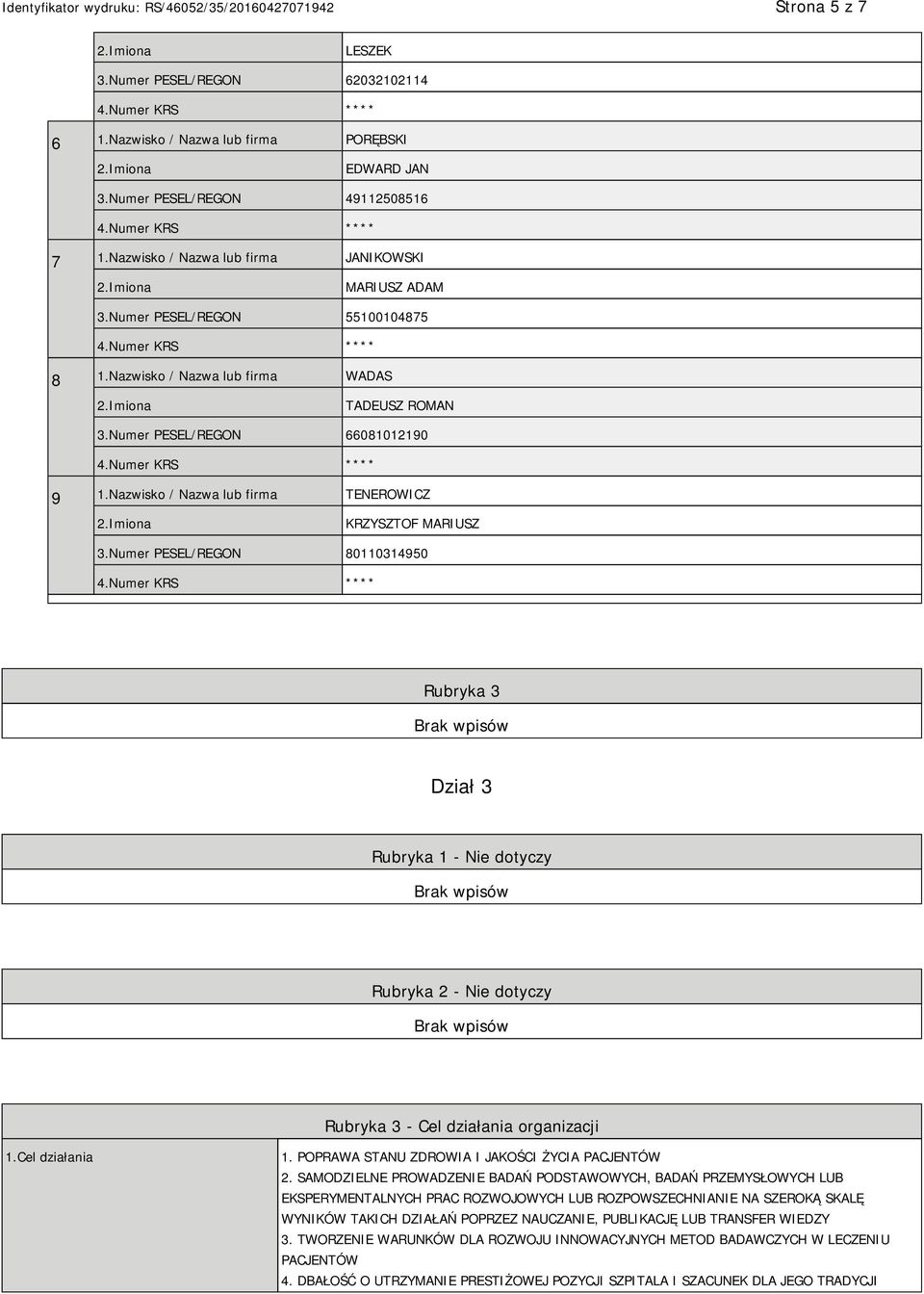 Numer PESEL/REGON 80110314950 Rubryka 3 Dział 3 Rubryka 1 - Nie dotyczy Rubryka 2 - Nie dotyczy Rubryka 3 - Cel działania organizacji 1.Cel działania 1.