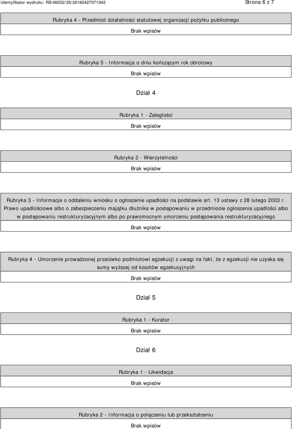 Prawo upadłościowe albo o zabezpieczeniu majątku dłużnika w postępowaniu w przedmiocie ogłoszenia upadłości albo w postępowaniu restrukturyzacyjnym albo po prawomocnym umorzeniu postępowania