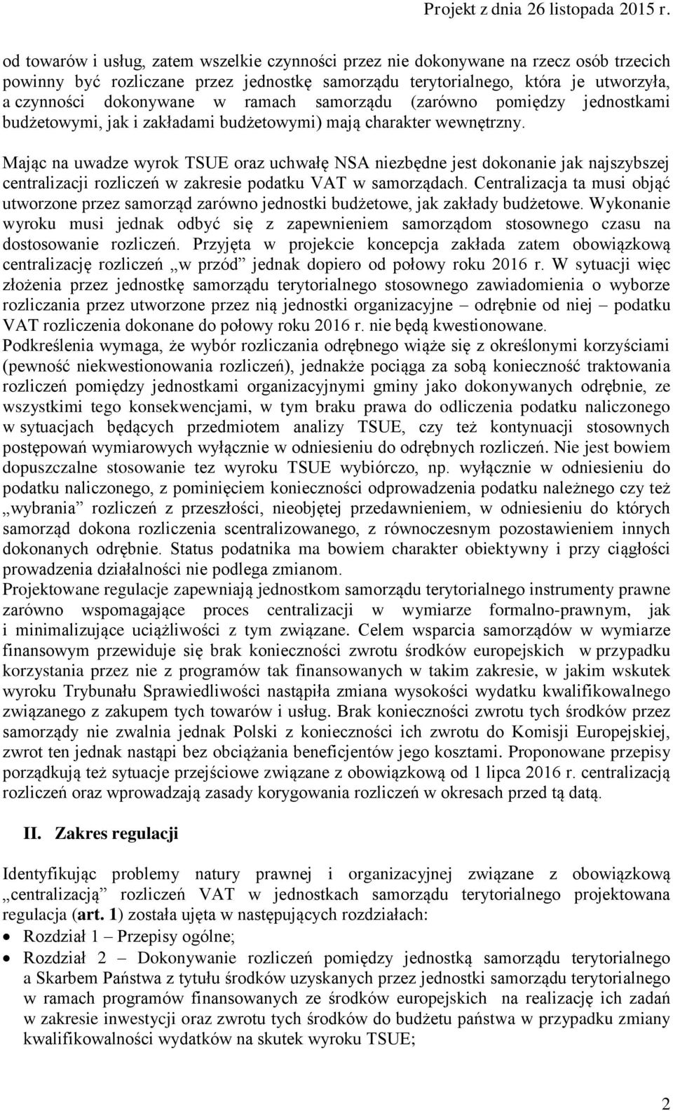 Mając na uwadze wyrok TSUE oraz uchwałę NSA niezbędne jest dokonanie jak najszybszej centralizacji rozliczeń w zakresie podatku VAT w samorządach.