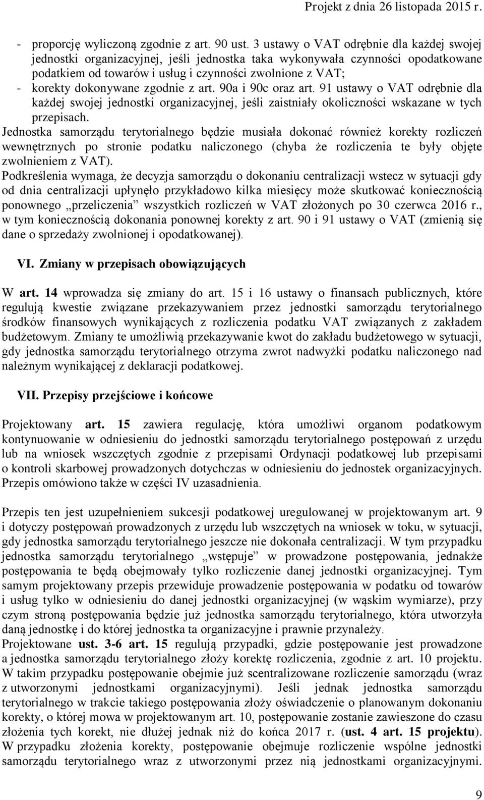 dokonywane zgodnie z art. 90a i 90c oraz art. 91 ustawy o VAT odrębnie dla każdej swojej jednostki organizacyjnej, jeśli zaistniały okoliczności wskazane w tych przepisach.