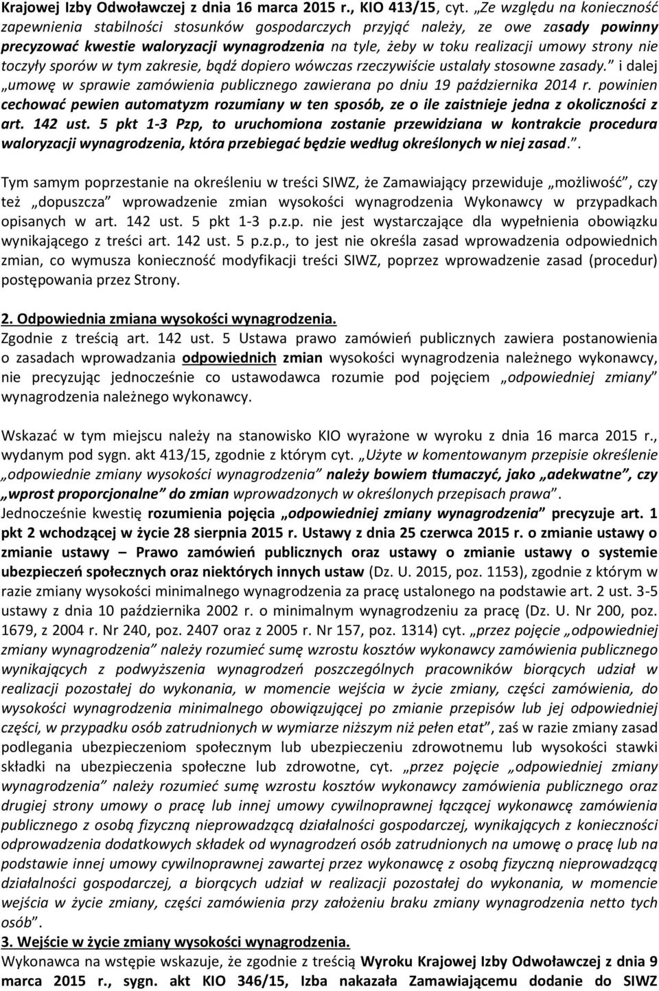 strony nie toczyły sporów w tym zakresie, bądź dopiero wówczas rzeczywiście ustalały stosowne zasady. i dalej umowę w sprawie zamówienia publicznego zawierana po dniu 19 października 2014 r.