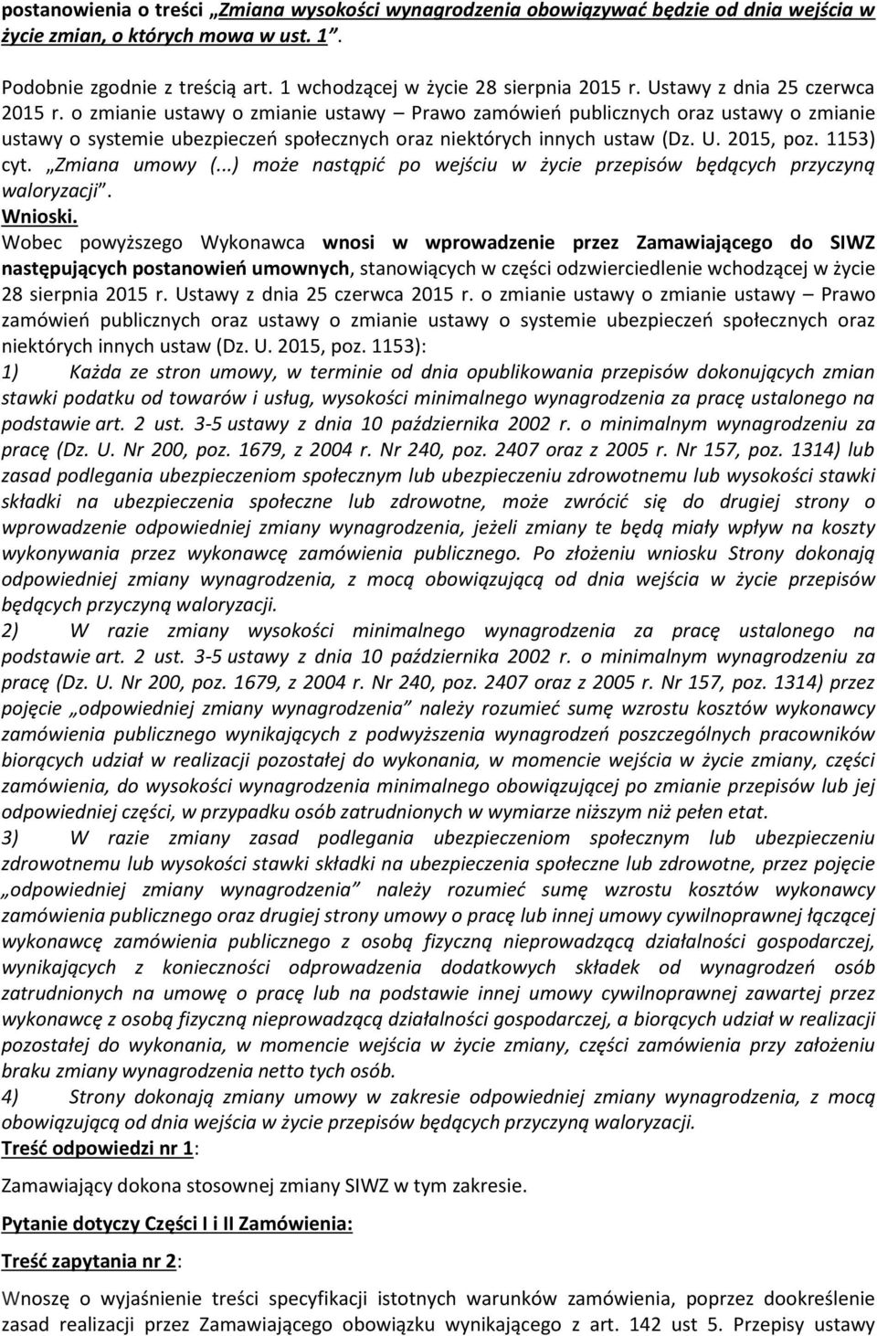 o zmianie ustawy o zmianie ustawy Prawo zamówień publicznych oraz ustawy o zmianie ustawy o systemie ubezpieczeń społecznych oraz niektórych innych ustaw (Dz. U. 2015, poz. 1153) cyt. Zmiana umowy (.