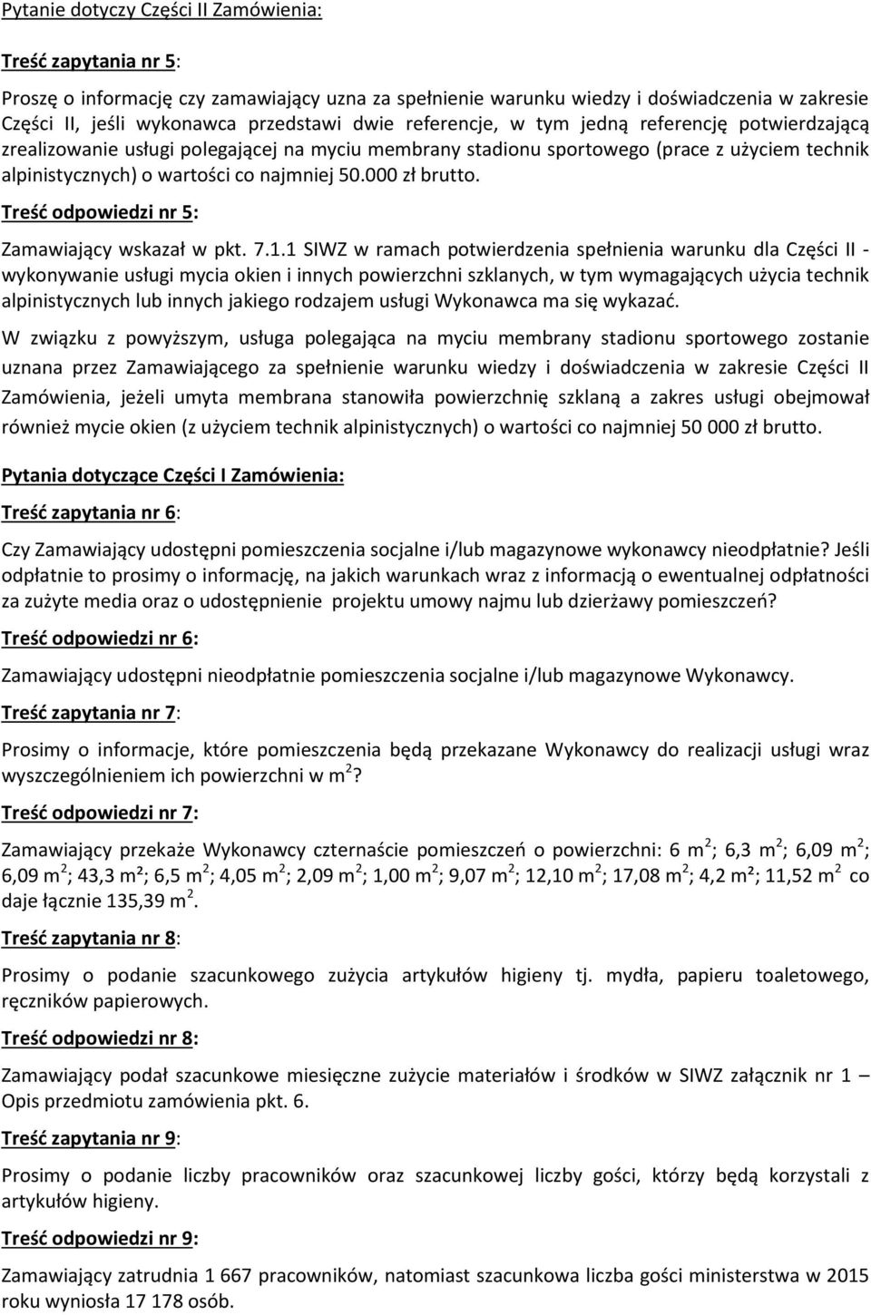 000 zł brutto. Treść odpowiedzi nr 5: Zamawiający wskazał w pkt. 7.1.