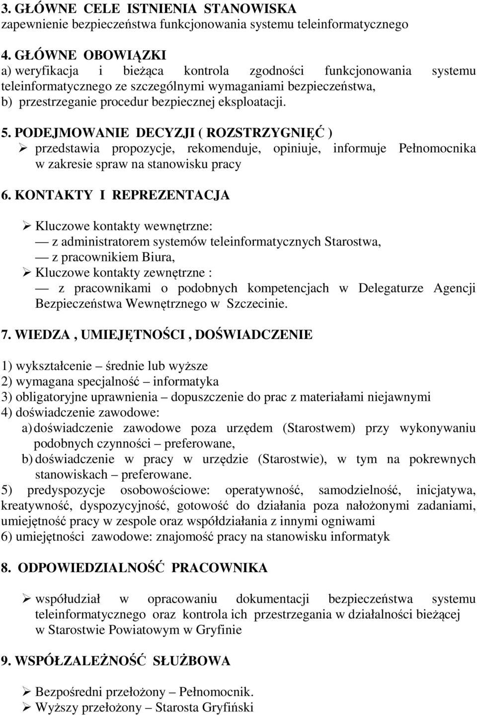 5. PODEJMOWANIE DECYZJI ( ROZSTRZYGNIĘĆ ) przedstawia propozycje, rekomenduje, opiniuje, informuje Pełnomocnika w zakresie spraw na stanowisku pracy 6.