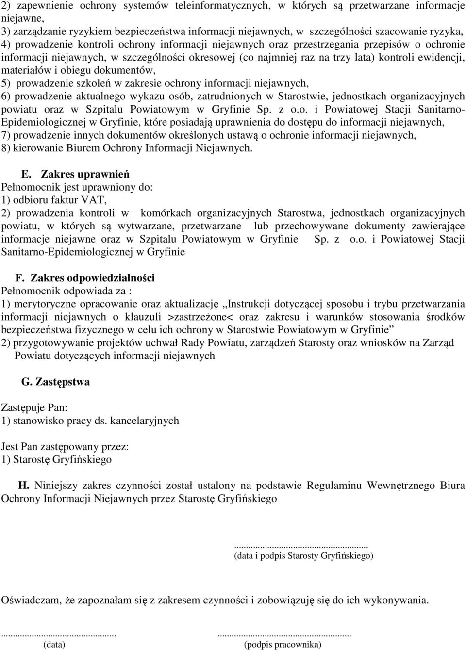 materiałów i obiegu dokumentów, 5) prowadzenie szkoleń w zakresie ochrony informacji niejawnych, 6) prowadzenie aktualnego wykazu osób, zatrudnionych w Starostwie, jednostkach organizacyjnych powiatu