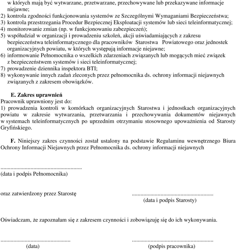 w funkcjonowaniu zabezpieczeń); 5) współudział w organizacji i prowadzeniu szkoleń, akcji uświadamiających z zakresu bezpieczeństwa teleinformatycznego dla pracowników Starostwa Powiatowego oraz