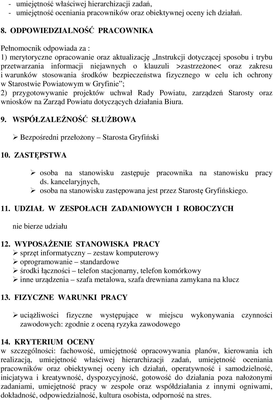 oraz zakresu i warunków stosowania środków bezpieczeństwa fizycznego w celu ich ochrony w Starostwie Powiatowym w Gryfinie ; 2) przygotowywanie projektów uchwał Rady Powiatu, zarządzeń Starosty oraz