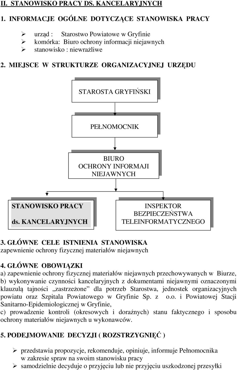 GŁÓWNE CELE ISTNIENIA STANOWISKA zapewnienie ochrony fizycznej materiałów niejawnych 4.