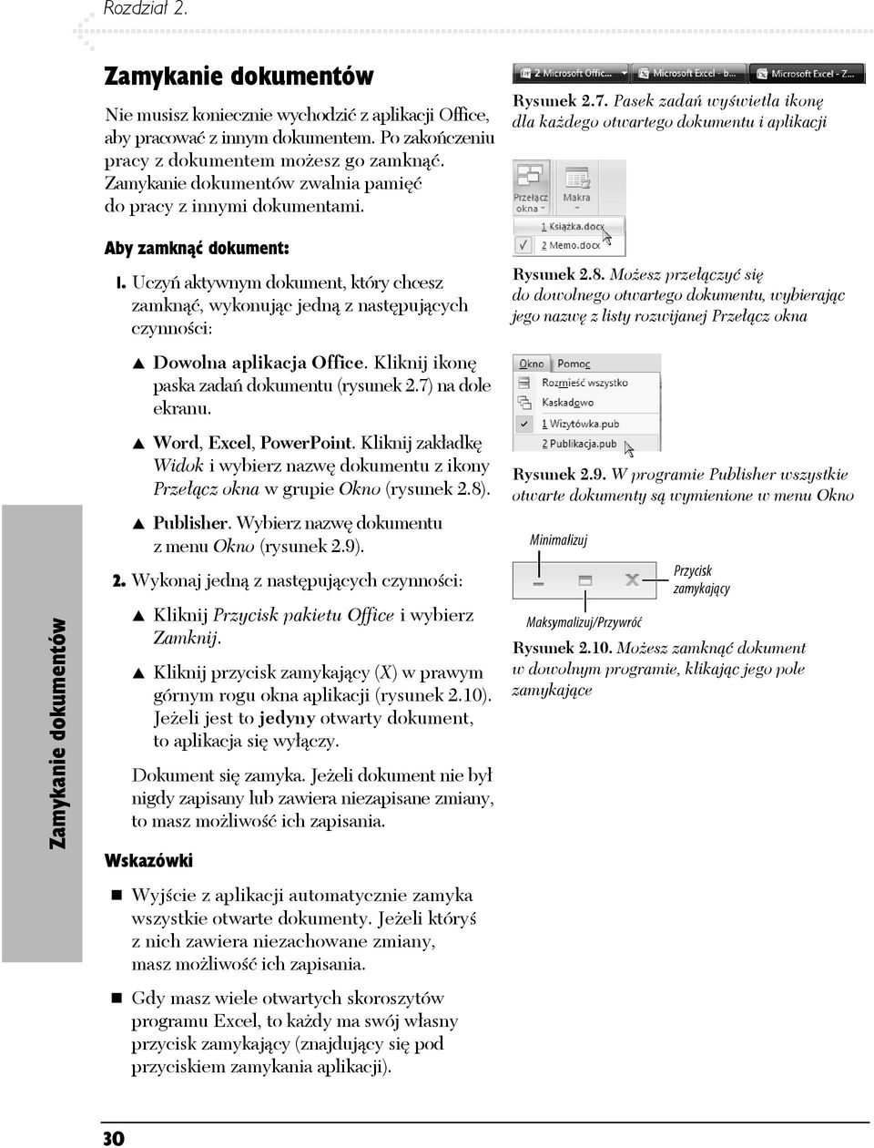 Uczyń aktywnym dokument, który chcesz zamknąć, wykonując jedną z następujących czynności: Dowolna aplikacja Office. Kliknij ikonę paska zadań dokumentu (rysunek 2.7) na dole ekranu.