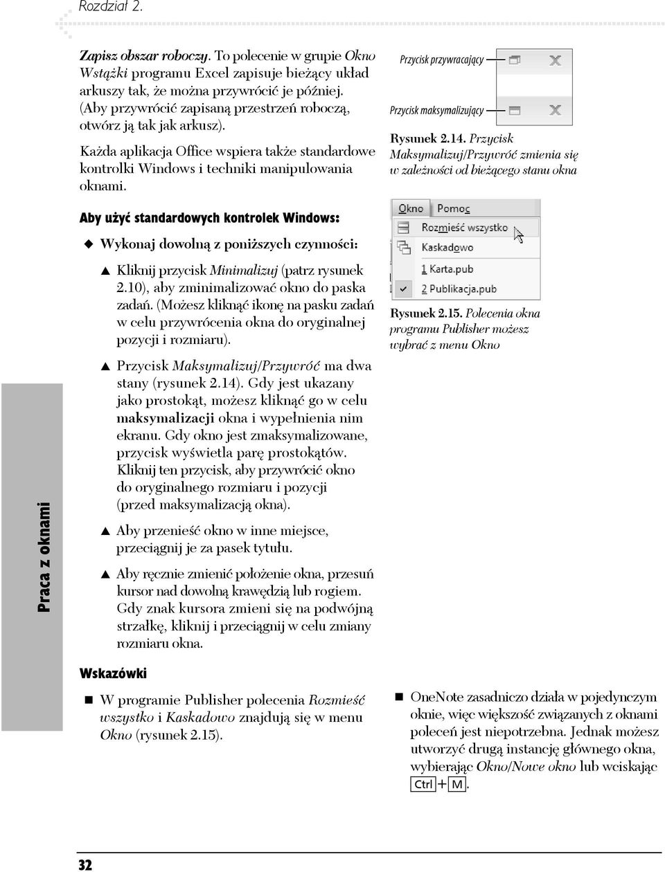 Aby użyć standardowych kontrolek Windows: Wykonaj dowolną z poniższych czynności: Kliknij przycisk Minimalizuj (patrz rysunek 2.10), aby zminimalizować okno do paska zadań.