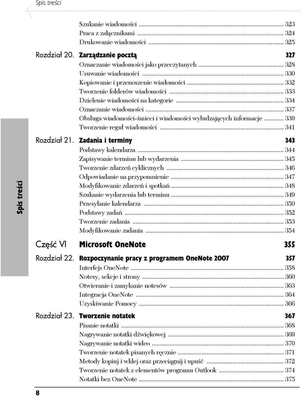 .. 337 Obsługa wiadomości-śmieci i wiadomości wyłudzających informacje... 339 Tworzenie reguł wiadomości... 341 Spis treści Rozdział 21. Zadania i terminy 343 Podstawy kalendarza.