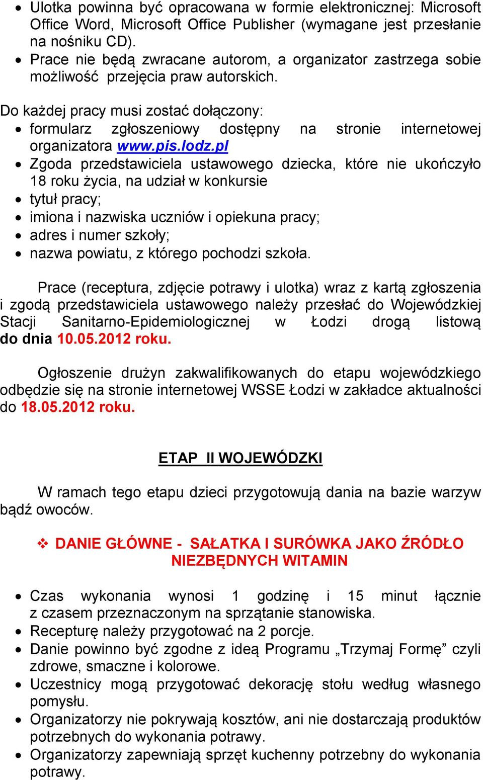 Do każdej pracy musi zostać dołączony: formularz zgłoszeniowy dostępny na stronie internetowej organizatora www.pis.lodz.