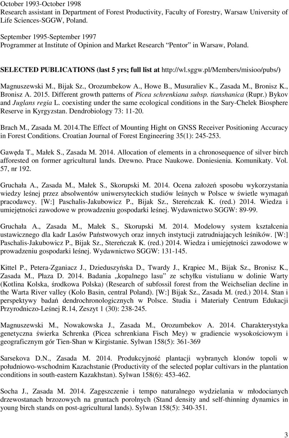 pl/members/misioo/pubs/) Magnuszewski M., Bijak Sz., Orozumbekow A., Howe B., Musuraliev K., Zasada M., Bronisz K., Bronisz A. 2015. Different growth patterns of Picea schrenkiana subsp.