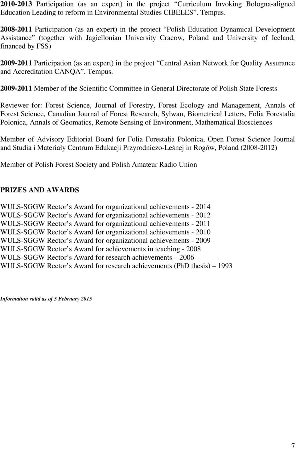 FSS) 2009-2011 Participation (as an expert) in the project Central Asian Network for Quality Assurance and Accreditation CANQA. Tempus.