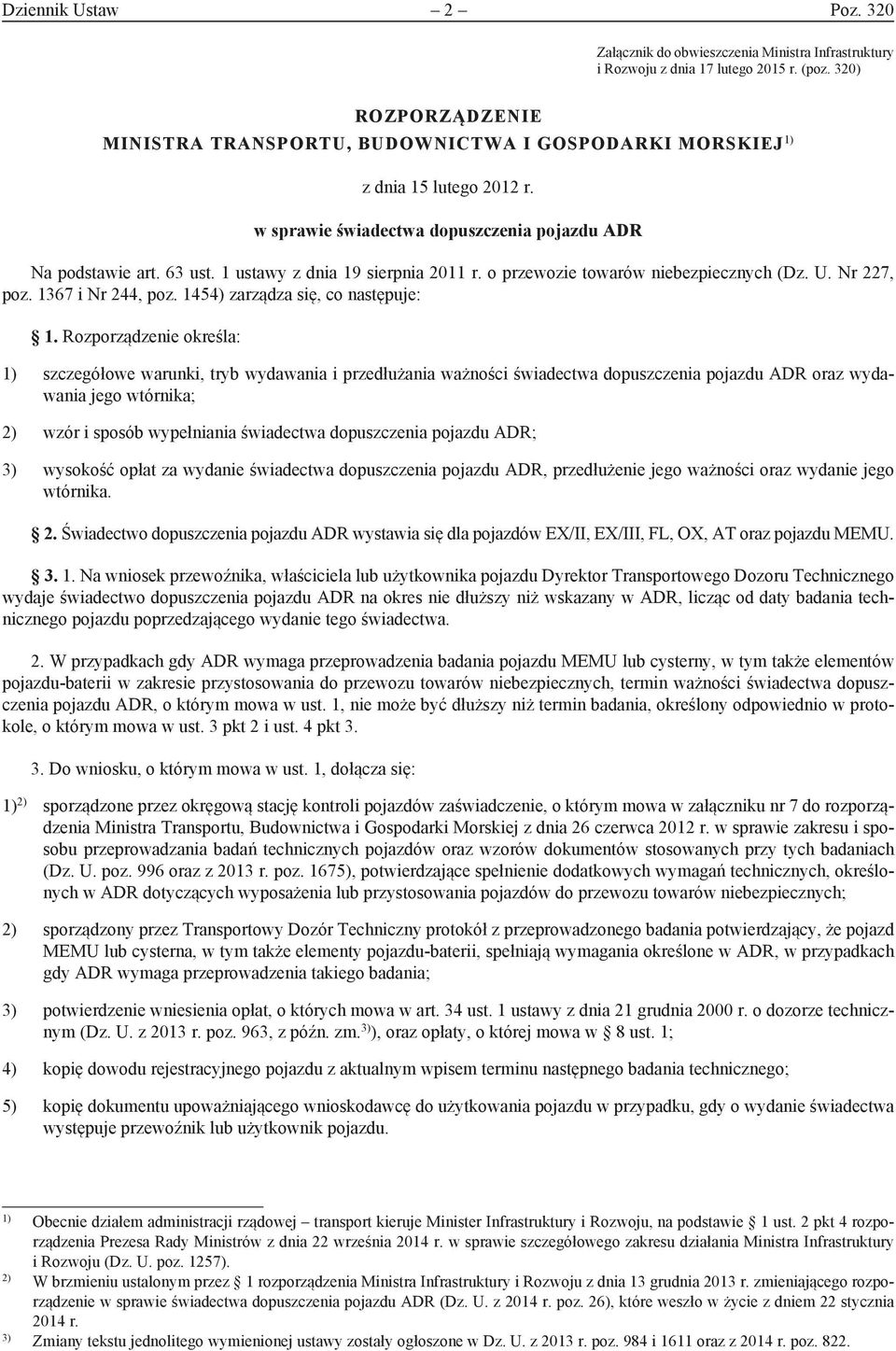 1 ustawy z dnia 19 sierpnia 2011 r. o przewozie towarów niebezpiecznych (Dz. U. Nr 227, poz. 1367 i Nr 244, poz. 1454) zarządza się, co następuje: 1.