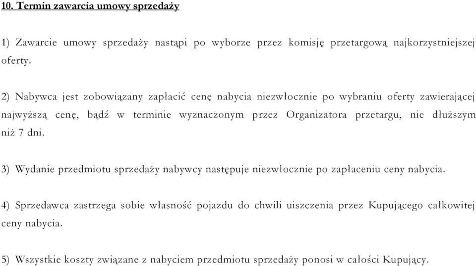 Organizatora przetargu, nie dłuższym niż 7 dni. 3) Wydanie przedmiotu sprzedaży nabywcy następuje niezwłocznie po zapłaceniu ceny nabycia.