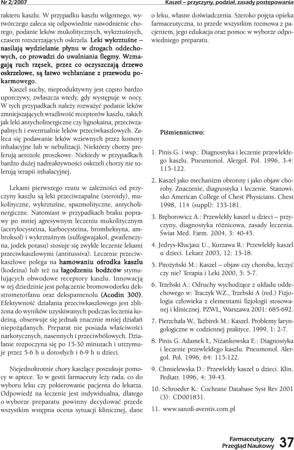 . Wzma- gają ruch rzęsek, przez co oczyszczają drzewo oskrzelowe, są łatwo wchłaniane z przewodu pokarmowego.