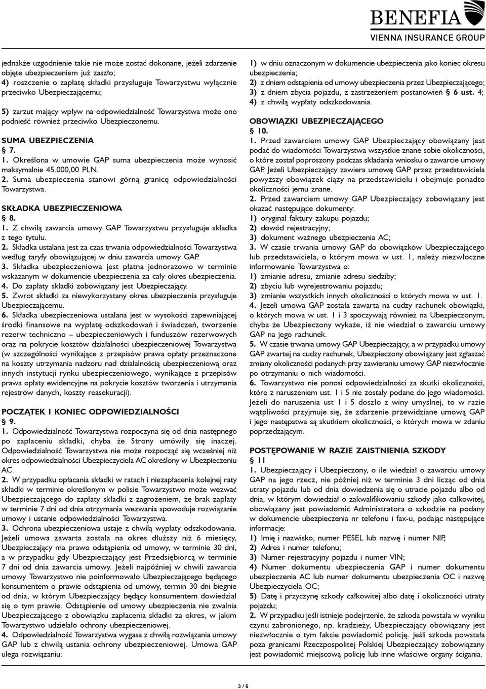 Określona w umowie GAP suma ubezpieczenia może wynosić maksymalnie 45.000,00 PLN. 2. Suma ubezpieczenia stanowi górną granicę odpowiedzialności Towarzystwa. SKŁADKA UBEZPIECZENIOWA 8. 1.