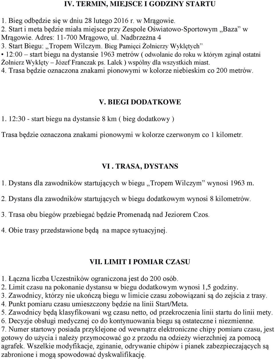 Bieg Pamięci Żołnierzy Wyklętych 12:00 start biegu na dystansie 1963 metrów ( odwołanie do roku w którym zginął ostatni Żołnierz Wyklęty Józef Franczak ps. Lalek ) wspólny dla wszystkich miast. 4.