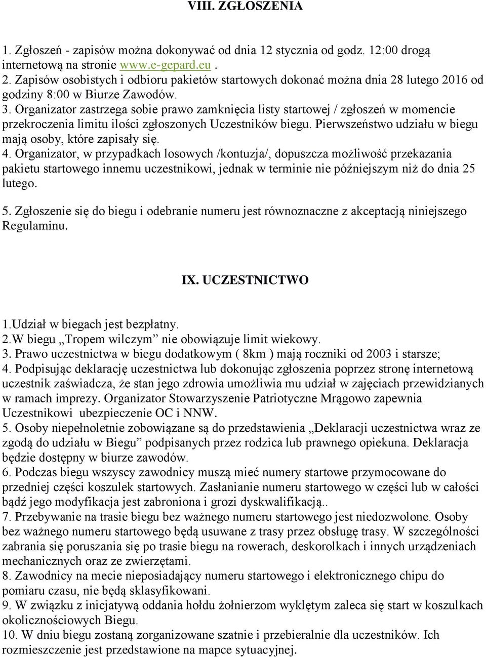 Organizator zastrzega sobie prawo zamknięcia listy startowej / zgłoszeń w momencie przekroczenia limitu ilości zgłoszonych Uczestników biegu.