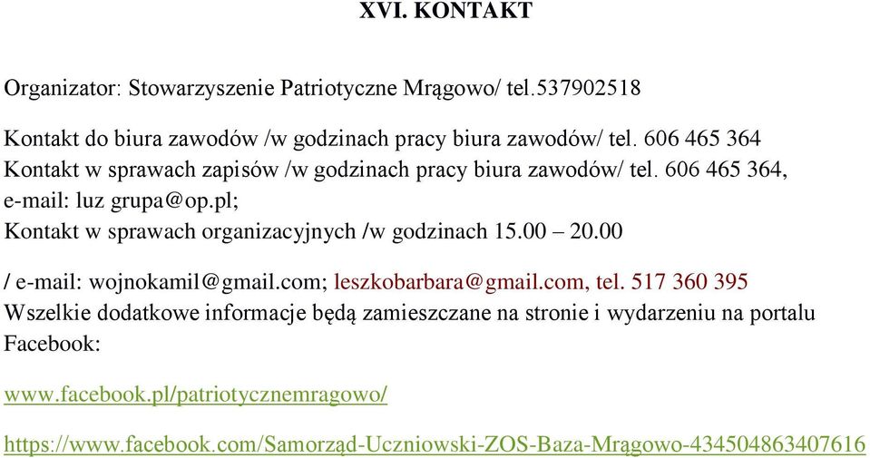 pl; Kontakt w sprawach organizacyjnych /w godzinach 15.00 20.00 / e-mail: wojnokamil@gmail.com; leszkobarbara@gmail.com, tel.