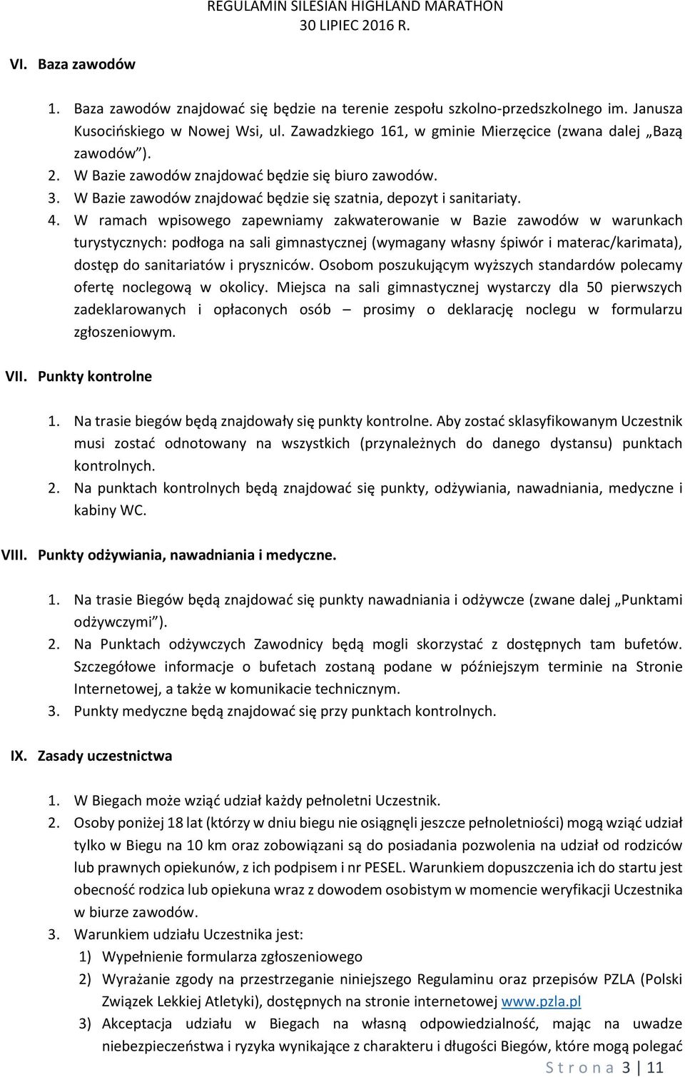 W ramach wpisowego zapewniamy zakwaterowanie w Bazie zawodów w warunkach turystycznych: podłoga na sali gimnastycznej (wymagany własny śpiwór i materac/karimata), dostęp do sanitariatów i pryszniców.