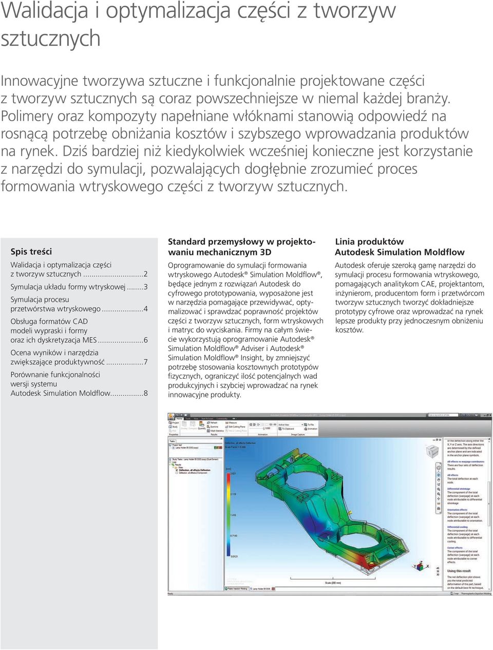 Dziś bardziej niż kiedykolwiek wcześniej konieczne jest korzystanie z narzędzi do symulacji, pozwalających dogłębnie zrozumieć proces formowania wtryskowego części z tworzyw sztucznych.