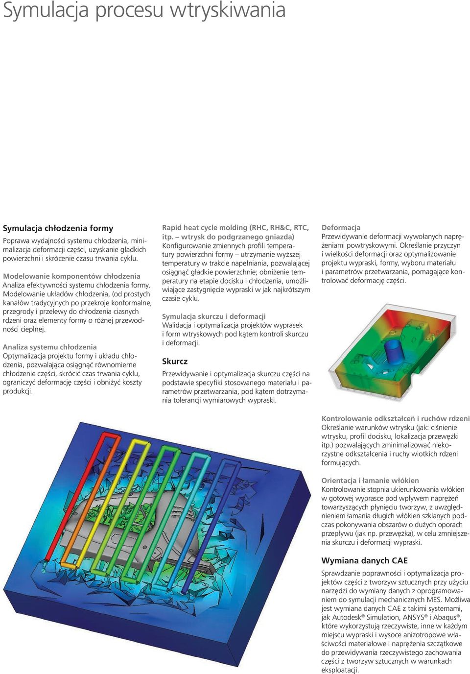 Modelowanie układów chłodzenia, (od prostych kanałów tradycyjnych po przekroje konformalne, przegrody i przelewy do chłodzenia ciasnych rdzeni oraz elementy formy o różnej przewodności cieplnej.