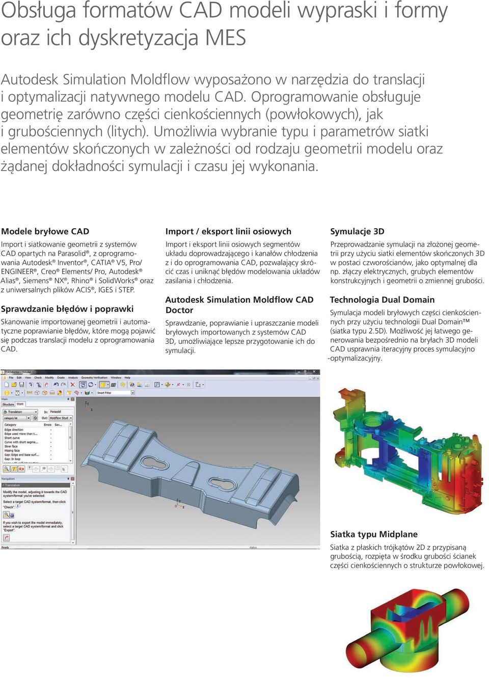 Umożliwia wybranie typu i parametrów siatki elementów skończonych w zależności od rodzaju geometrii modelu oraz żądanej dokładności symulacji i czasu jej wykonania.