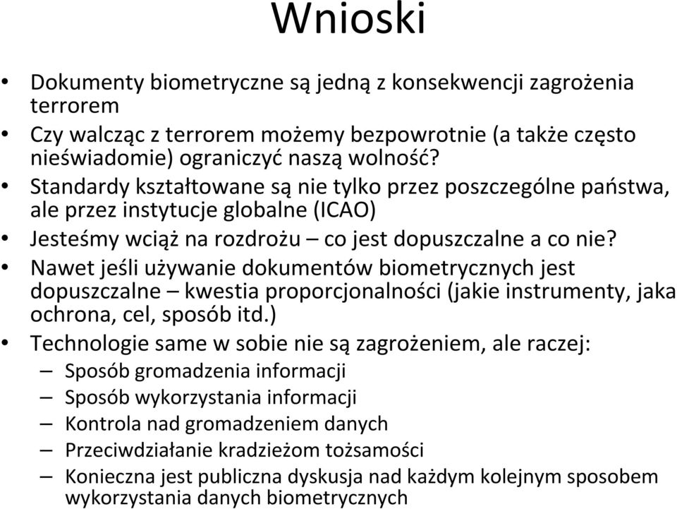 Nawet jeśli używanie dokumentów biometrycznych jest dopuszczalne kwestia proporcjonalności (jakie instrumenty, jaka ochrona, cel, sposób itd.