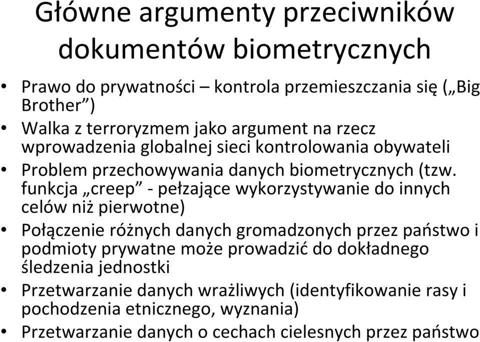 funkcja creep -pełzające wykorzystywanie do innych celów niż pierwotne) Połączenie różnych danych gromadzonych przez państwo i podmioty prywatne może