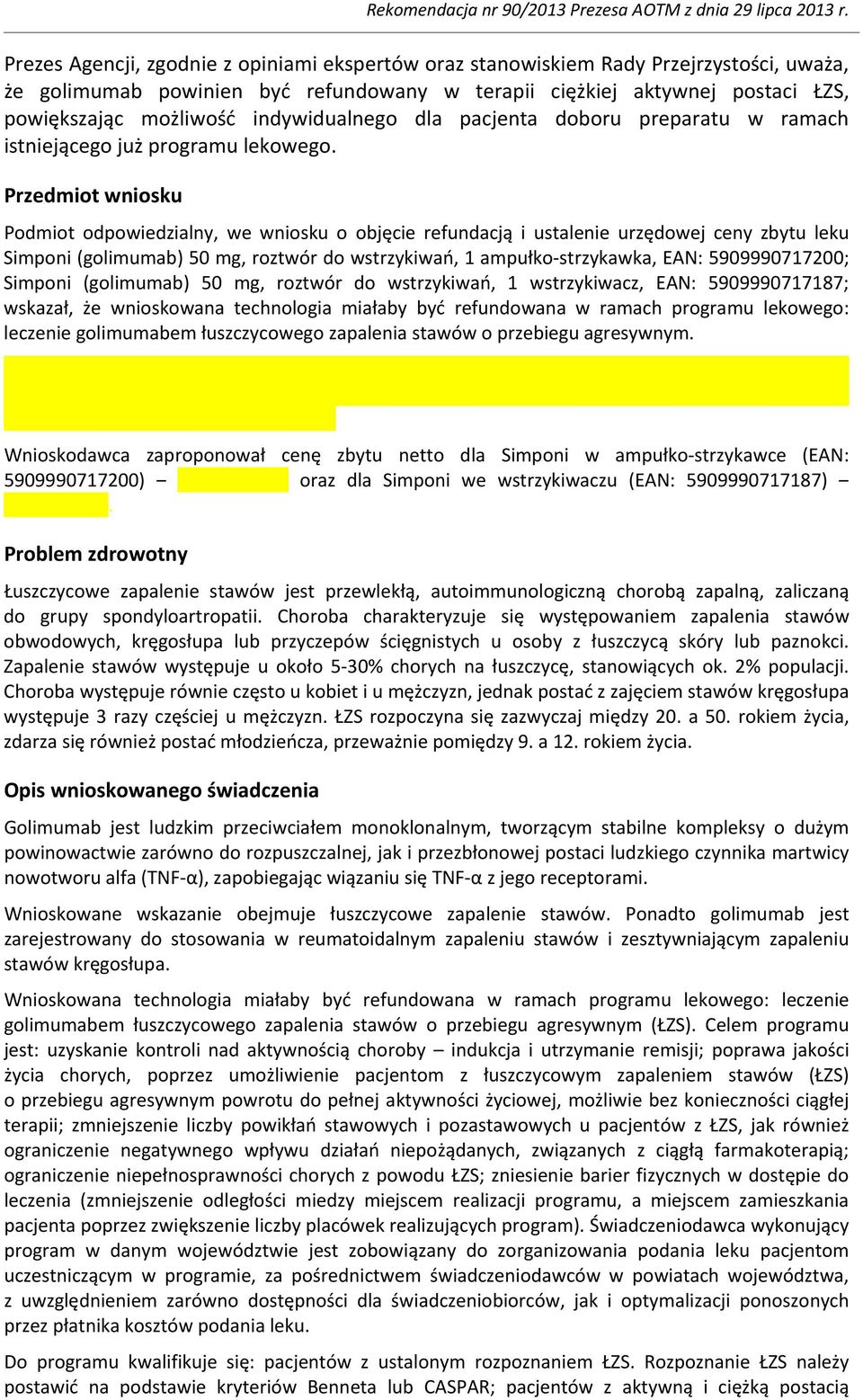 Przedmiot wniosku Podmiot odpowiedzialny, we wniosku o objęcie refundacją i ustalenie urzędowej ceny zbytu leku Simponi (golimumab) 50 mg, roztwór do wstrzykiwań, 1 ampułko-strzykawka, EAN: