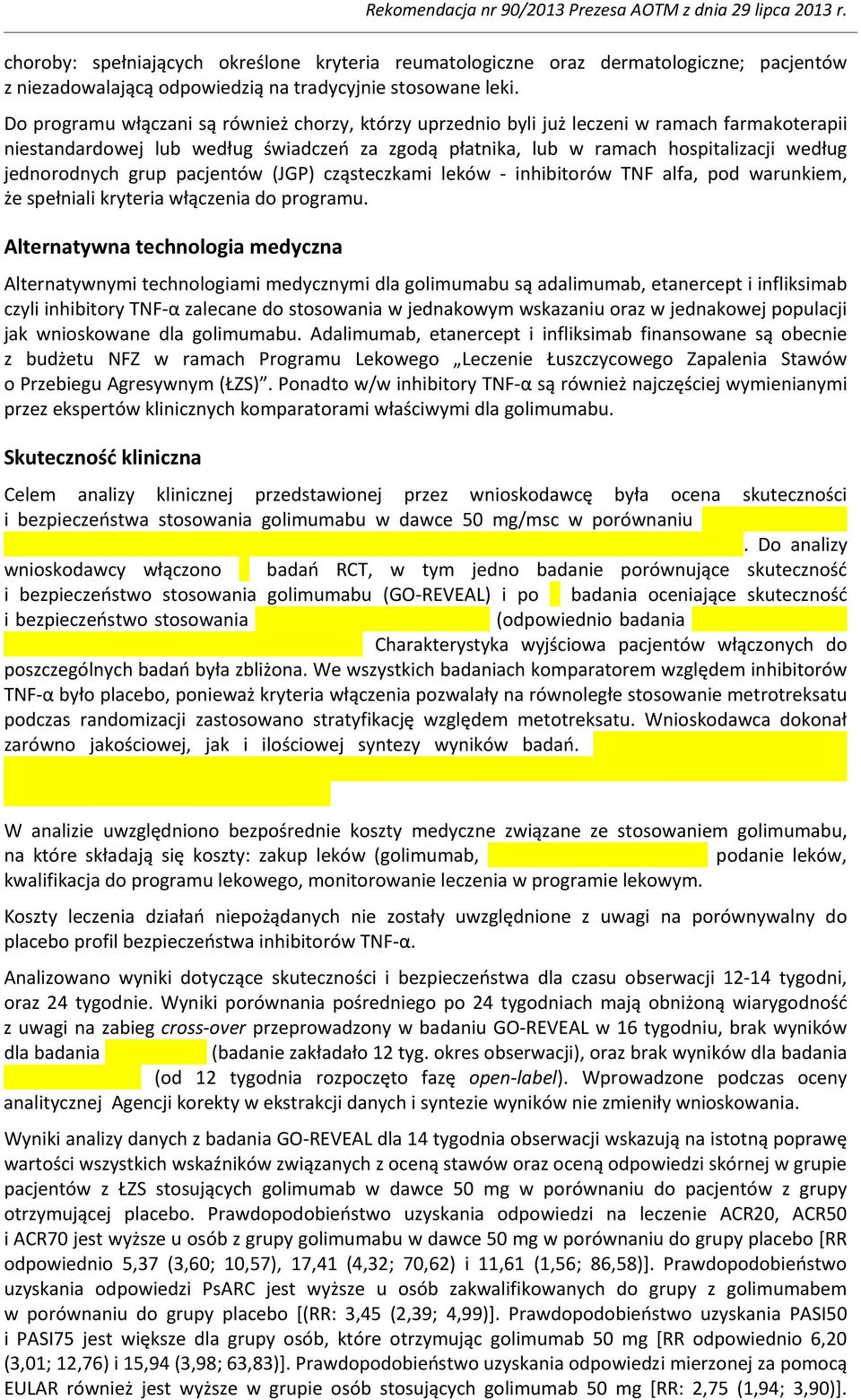 jednorodnych grup pacjentów (JGP) cząsteczkami leków - inhibitorów TNF alfa, pod warunkiem, że spełniali kryteria włączenia do programu.