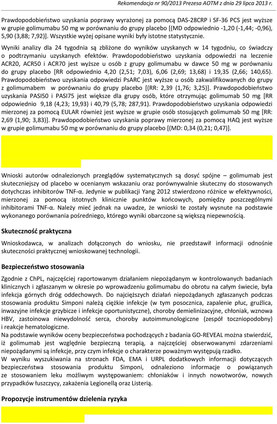 Prawdopodobieństwo uzyskania odpowiedzi na leczenie ACR20, ACR50 i ACR70 jest wyższe u osób z grupy golimumabu w dawce 50 mg w porównaniu do grupy placebo [RR odpowiednio 4,20 (2,51; 7,03), 6,06