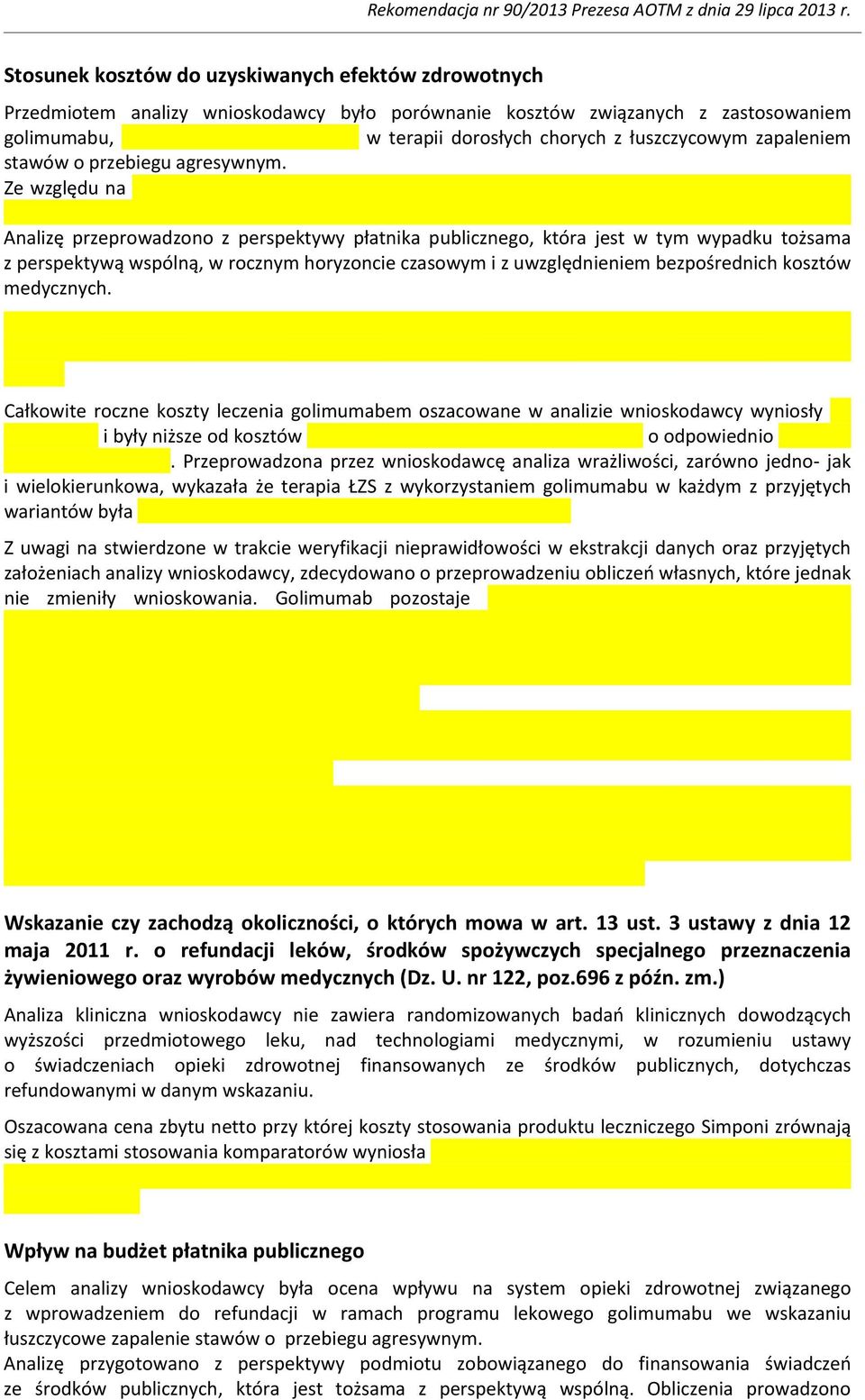 Ze względu na Analizę przeprowadzono z perspektywy płatnika publicznego, która jest w tym wypadku tożsama z perspektywą wspólną, w rocznym horyzoncie czasowym i z uwzględnieniem bezpośrednich kosztów