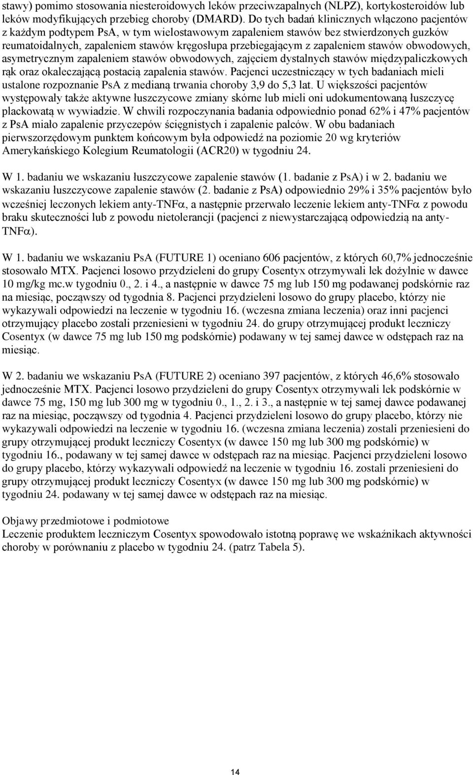 zapaleniem stawów obwodowych, asymetrycznym zapaleniem stawów obwodowych, zajęciem dystalnych stawów międzypaliczkowych rąk oraz okaleczającą postacią zapalenia stawów.