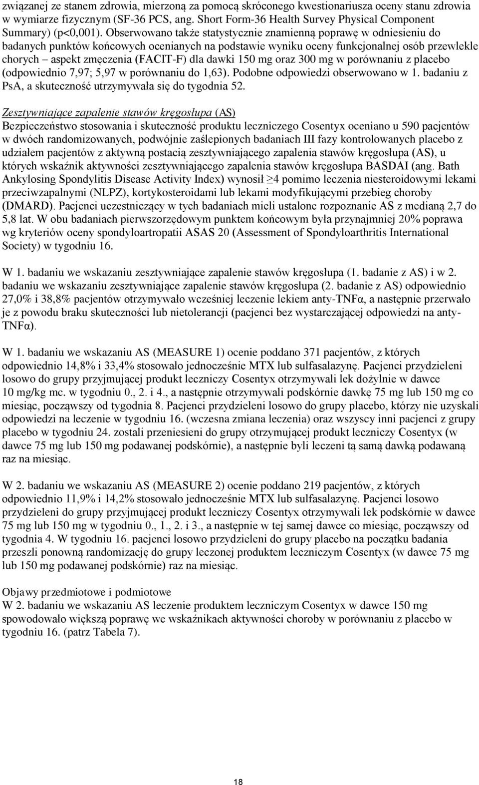 dawki 150 mg oraz 300 mg w porównaniu z placebo (odpowiednio 7,97; 5,97 w porównaniu do 1,63). Podobne odpowiedzi obserwowano w 1. badaniu z PsA, a skuteczność utrzymywała się do tygodnia 52.