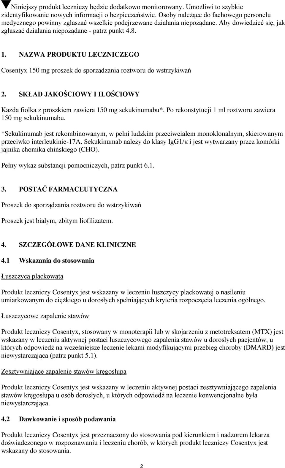 NAZWA PRODUKTU LECZNICZEGO Cosentyx 150 mg proszek do sporządzania roztworu do wstrzykiwań 2. SKŁAD JAKOŚCIOWY I ILOŚCIOWY Każda fiolka z proszkiem zawiera 150 mg sekukinumabu*.