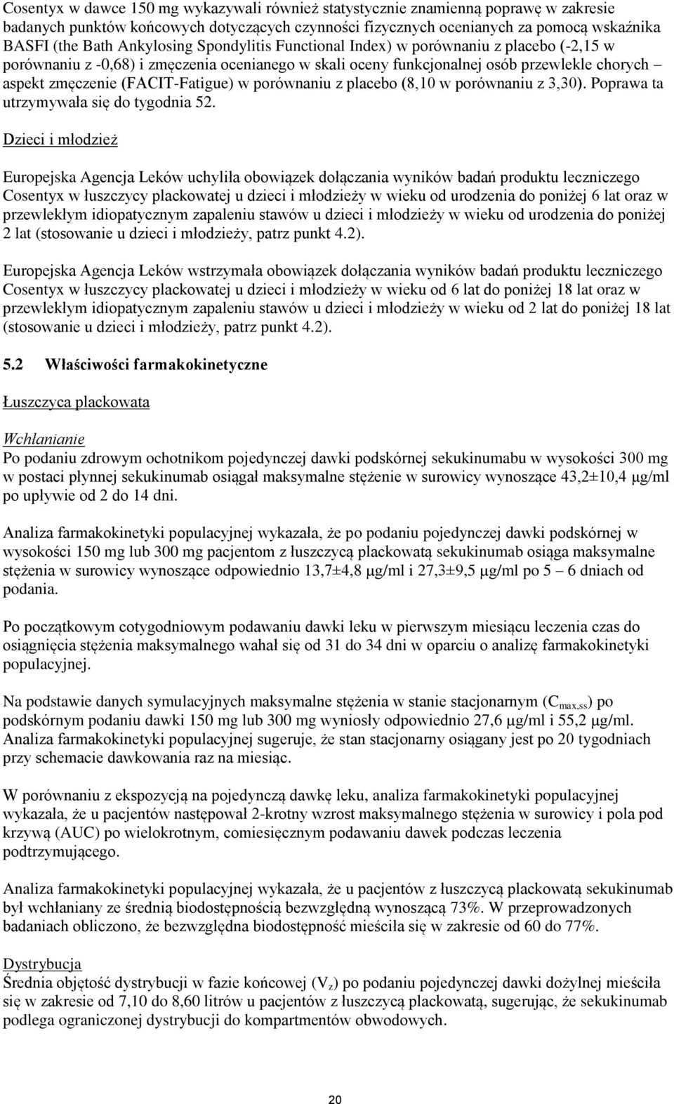 (FACIT-Fatigue) w porównaniu z placebo (8,10 w porównaniu z 3,30). Poprawa ta utrzymywała się do tygodnia 52.